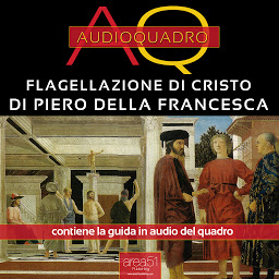 Obraz ikony: La Flagellazione di Piero della Francesca: Audioquadro