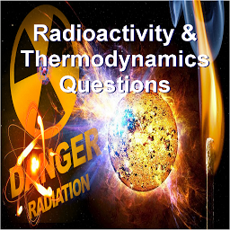 Icon image Radioactivity & Thermodynamics Questions