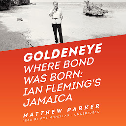 Icon image Goldeneye: Where Bond Was Born: Ian Fleming’s Jamaica