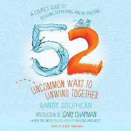 Icon image 52 Uncommon Ways to Unwind Together: A Couple's Guide to Relaxing, Refreshing, and De-Stressing
