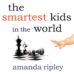 Icon image The Smartest Kids in the World: And How They Got That Way