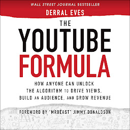 Icon image The YouTube Formula: How Anyone Can Unlock the Algorithm to Drive Views, Build an Audience, and Grow Revenue