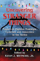 Icon image Uncovering Stranger Things: Essays on Eighties Nostalgia, Cynicism and Innocence in the Series