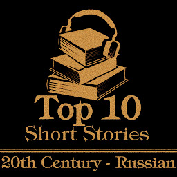 Icon image The Top 10 Short Stories - The 20th Century - The Russians: The ten best stories written in the 20th century by Russian authors