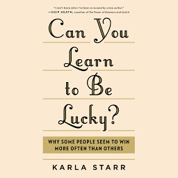 Icon image Can You Learn to Be Lucky?: Why Some People Seem to Win More Often Than Others