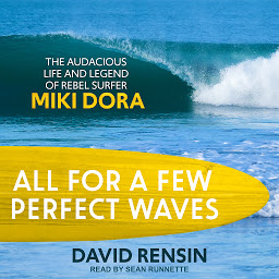 Icon image All for a Few Perfect Waves: The Audacious Life and Legend of Rebel Surfer Miki Dora