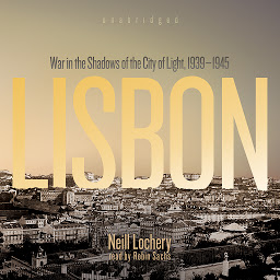 Icon image Lisbon: War in the Shadows of the City of Light, 1939–1945