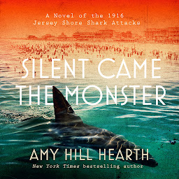 Icon image Silent Came the Monster: A Novel of the 1916 Jersey Shore Shark Attacks