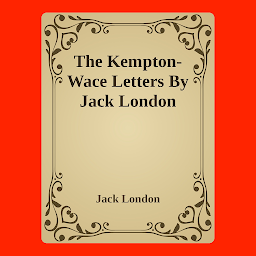 Icon image The Kempton-Wace Letters By Jack London: Popular Books by Jack London : All times Bestseller Demanding Books