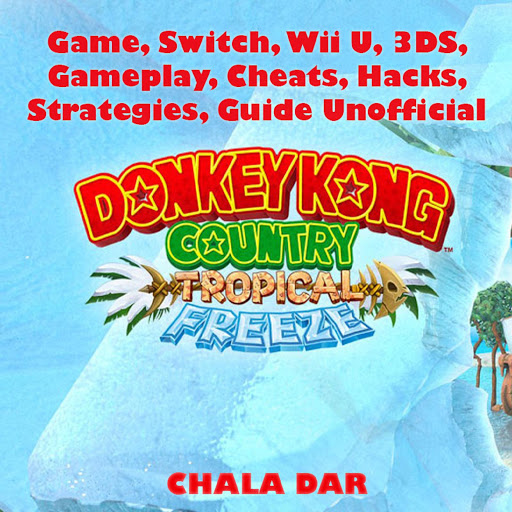 Donkey Kong Tropical Freeze Game Switch Wii U 3ds Gameplay Cheats Hacks Strategies Guide Unofficial By Chala Dar Audiobooks On Google Play - roblox game guide tips hacks cheats mods apk download audiobook listen instantly