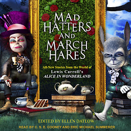 Icon image Mad Hatters and March Hares: All-New Stories from the World of Lewis Carroll's Alice in Wonderland