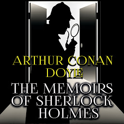 Icon image The Memoirs of Sherlock Holmes: The Final Problem, The Adventure of Silver Blaze, The Adventure of the Yellow Face, The Adventure of the Stockbroker's Clerk, The Adventure of the Gloria Scott, The Adventure of the Musgrave Ritual and other