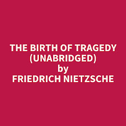 Obraz ikony: The Birth of Tragedy (Unabridged): optional