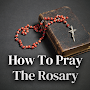 How To Pray The Rosary - Holy 