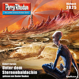 Obraz ikony: Perry Rhodan 2825: Unter dem Sternenbaldachin (Perry Rhodan-Erstauflage): Perry Rhodan-Zyklus "Die Jenzeitigen Lande"