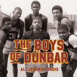 Icon image The Boys of Dunbar: A Story of Love, Hope, and Basketball