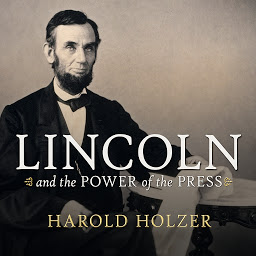 Ikonbilde Lincoln and the Power of the Press: The War for Public Opinion