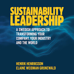 Obraz ikony: Sustainability Leadership: A Swedish Approach to Transforming your Company, your Industry and the World