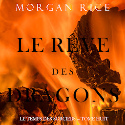 Icon image Le Rêve des Dragons (Le Temps des Sorciers — Tome Huit)