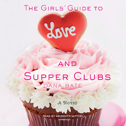 Icon image The Girls’ Guide to Love and Supper Clubs