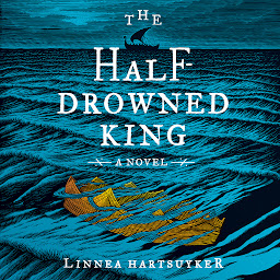 Icon image The Half-Drowned King: A Novel