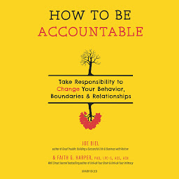 Icon image How to Be Accountable: Take Responsibility to Change Your Behavior, Boundaries & Relationships