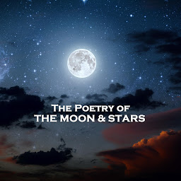 Icon image The Poetry of the Moon & Stars: Gaze up in wonder of the night sky