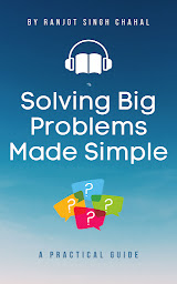 Icon image Solving Big Problems Made Simple: A Practical Guide