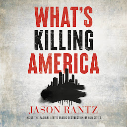 Obraz ikony: What’s Killing America: Inside the Radical Left's Tragic Destruction of Our Cities