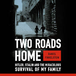 Icon image Two Roads Home: Hitler, Stalin, and the Miraculous Survival of My Family