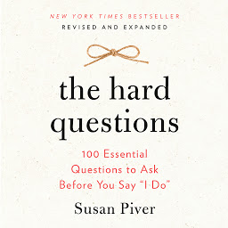 Icon image The Hard Questions: 100 Essential Questions to Ask Before You Say "I Do"