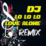 Top 30 Music & Audio Apps Like DJ Lo Lo Lo Love Alone Remix - Best Alternatives