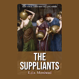 Icon image The Suppliants: The Suppliants by Aeschylus: A Powerful Drama about Refuge and Justice