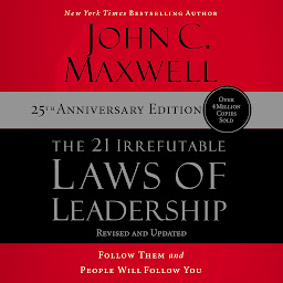 Imagen de icono The 21 Irrefutable Laws of Leadership 25th Anniversary: Follow Them and People Will Follow You