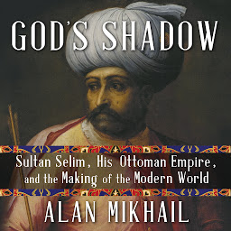 Piktogramos vaizdas („God's Shadow: Sultan Selim, His Ottoman Empire, and the Making of the Modern World“)