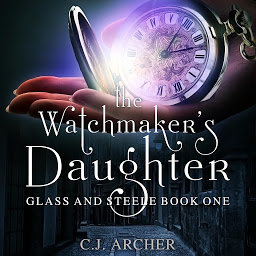 Icon image The Watchmaker's Daughter: Glass And Steele, Book 1