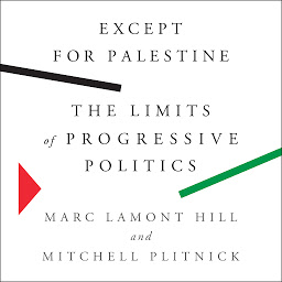 Icon image Except for Palestine: The Limits of Progressive Politics