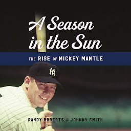 Icon image A Season in the Sun: The Rise of Mickey Mantle