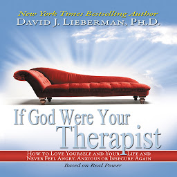 Icon image If God Were Your Therapist: How to Love Yourself and Your Life and Never Feel Angry, Anxious or Insecure Again