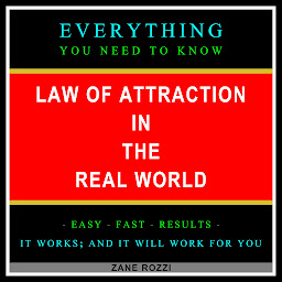 Icon image Law of Attraction in the Real World: Everything You Need to Know - Easy Fast Results - It Works; and It Will Work for You