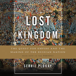 Icon image Lost Kingdom: The Quest for Empire and the Making of the Russian Nation