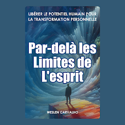 Symbolbild für Par-delà les limites de l'esprit: Libérer le Potentiel Humain Pour la Transformation Personnelle