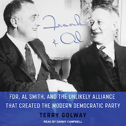 Icon image Frank and Al: FDR, Al Smith, and the Unlikely Alliance That Created the Modern Democratic Party