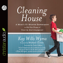 Icon image Cleaning House: A Mom's Twelve-Month Experiment to Rid Her Home of Youth Entitlement