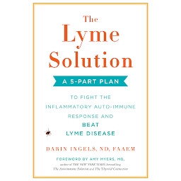 Icon image The Lyme Solution: A 5-Part Plan to Fight the Inflammatory Auto-Immune Response and Beat Lyme Disease