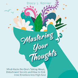 Gambar ikon Mastering Your Thoughts: Mind-Hacks No One’s Talking About, Detachment Secrets and How to Kick Inner Emotions Into High Gear
