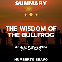 Icon image Summary of The Wisdom of the Bullfrog: Leadership Made Simple (But Not Easy)