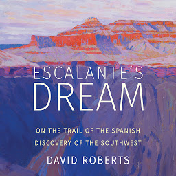 Icon image Escalante's Dream: On the Trail of the Spanish Discovery of the Southwest