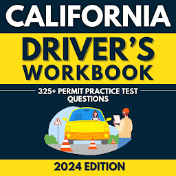 Icon image 325+ California Permit Practice Test Questions for CA Driver's License Exam: Driver's Workbook Based on the 2024 California DMV Handbooks