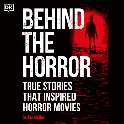 Icon image Behind the Horror: True Stories That Inspired Horror Movies